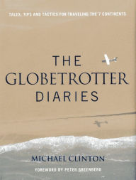 Title: Globetrotter Diaries: Tales, Tips and Tactics for Traveling the 7 Continents, Author: Michael Clinton