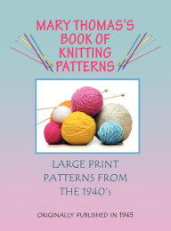 Title: Mary Thomas's Book of Knitting Patterns, Author: Mary Thomas