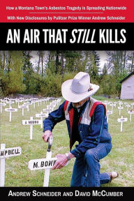 Title: An Air That Still Kills: How a Montana Town's Asbestos Tragedy is Spreading Nationwide, Author: Ulla Klopp