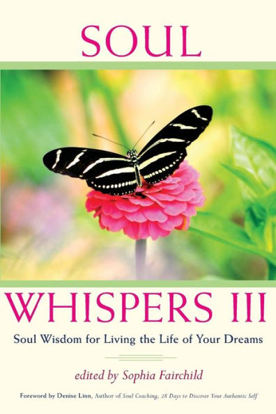 Soul Whispers III: Soul Wisdom for Living the Life of Your Dreams