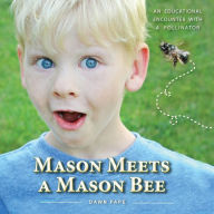 Title: Mason Meets a Mason Bee: An Educational Encounter with a Pollinator, Author: Dawn V Pape