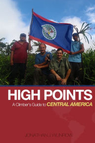 Title: High Points - A Climber's Guide to Central America, Author: Jonathan J. Wunrow