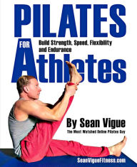 Title: Pilates for Athletes: Beginner to Advanced Total Training Program for Athletes in Every Sport, Author: Sean Vigue