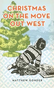 Title: Christmas on the Move Out West, Author: Matthew Gonder