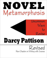 Title: Novel Metamorphosis: Uncommon Ways to Revise, Author: Darcy Pattison