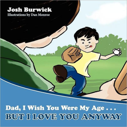 Dad, I Wish You Were My Age, But I Love You Anyway