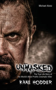 Title: Unmasked: The True Story of the World's Most Prolific, Cinematic Killer, Author: Michael Aloisi