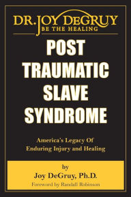 Title: Post Traumatic Slave Syndrome: America's Legacy of Enduring Injury and Healing, Author: Joy Angela Degruy