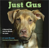 Title: Just Gus: A Rescued Dog and the Woman He Loved, Author: Laurie Williams