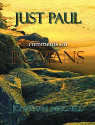 Title: Just Paul: Comments on Romans, Author: Jonathan Paul Mitchell