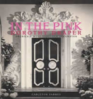 Title: In the Pink: Dorothy Draper--America's Most Fabulous Decorator, Author: Carleton Varney