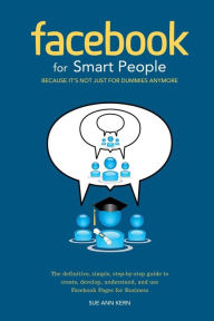 Title: Facebook for Smart People: Because It's Not Just for Dummies Anymore, Author: Sue Ann Kern