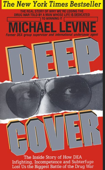 Deep Cover: The Inside Story of How DEA Infighting, Incompetence and Subterfuge Lost Us the Biggest Battle of the Drug War