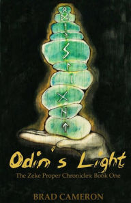 Title: Odin's Light: The Zeke Proper Chronicles: Book One, Author: Brad Cameron