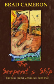 Title: The Serpent's Ship: The Zeke Proper Chronicles: Book Two, Author: Brad Cameron