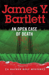 Title: An Open Case of Death: A Hacker Golf Mystery, Author: James y Bartlett