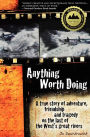 Anything Worth Doing: A True Story of Adventure, Friendship and Tragedy on the Last of the West's Great Rivers