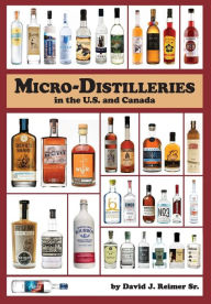 Title: Micro-Distilleries in the U.S. and Canada, 3rd Edition, Author: David J. Reimer Sr