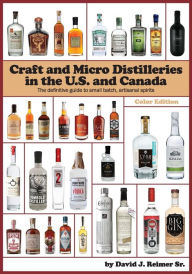 Title: Craft and Micro Distilleries in the U.S. and Canada, 4th Edition (Color), Author: David J. Reimer Sr