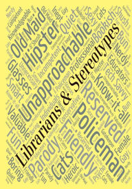 Title: Librarians & Stereotypes: So, Now What?, Author: Christina J Steffy
