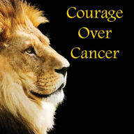 Title: Courage Over Cancer, Author: David J Reimer Sr