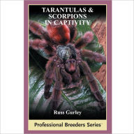 Title: Tarantulas and Scorpions in Captivity, Author: Russ Gurley