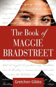 Title: The Book of Maggie Bradstreet, Author: Gretchen Gibbs