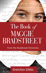 Title: The Book of Maggie Bradstreet, Author: Gretchen Gibbs