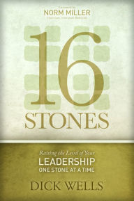 Title: 16 Stones: Raising the Level of Your Leadership One Stone at a Time, Author: Dick Wells