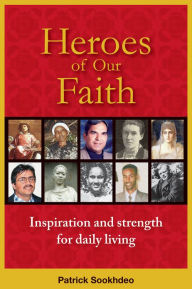 Title: Heroes of Our Faith: Inspiration and Strength for Daily Living, Author: Patrick Sookhdeo