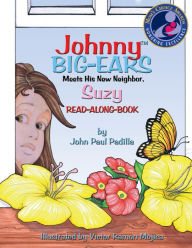 Title: Johnny Big-Ears, Meets His New Neighbor Suzy, Author: John Paul Padilla