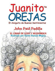 Title: Juanito OREJAS: El Amiguito de Buenos Sentimientos, Author: Victor Ramon Mojica