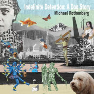 Title: Indefinite Detention: A Dog Story, Author: Michael Rothenberg