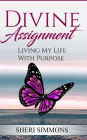 Divine Assignment: Living My Life with Purpose