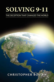 Title: Solving 9-11: The Deception That Changed the World, Author: Christopher Lee Bollyn