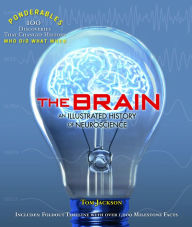 Title: The Brain: An Illustrated History of Neuroscience (100 Ponderables), Author: Tom Jackson