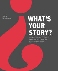 Title: What's Your Story?, Author: Craig Wortmann