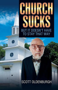 Title: Church Sucks: But It Doesn't Have to Stay That Way, Author: Scott Oldenburgh