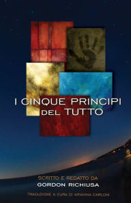 Title: I Cinque Principi del Tutto, Author: Gordon Richiusa