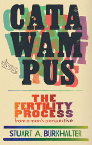 Title: Catawampus: The Fertility Process from a Man's Perspective, Author: Stuart A. Burkhalter