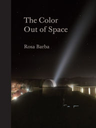 Title: Rosa Barba: The Color Out of Space, Author: Karen Kelly