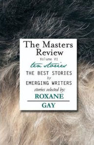 Title: The Masters Review Volume VI, Author: Roxane Gay