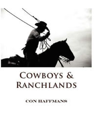 Title: Cowboys and Ranchlands: Photographs and Commentary, Author: Con Haffmans