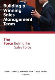 Title: Building a Winning Sales Management Team: The Force Behind the Sales Force, Author: Andris A Zoltners