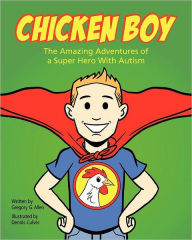 Title: Chicken Boy: The Amazing Adventures of a Super Hero with Autism, Author: Gregory G. Allen