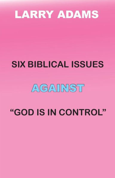 Six Biblical Issues Against God Is In Control