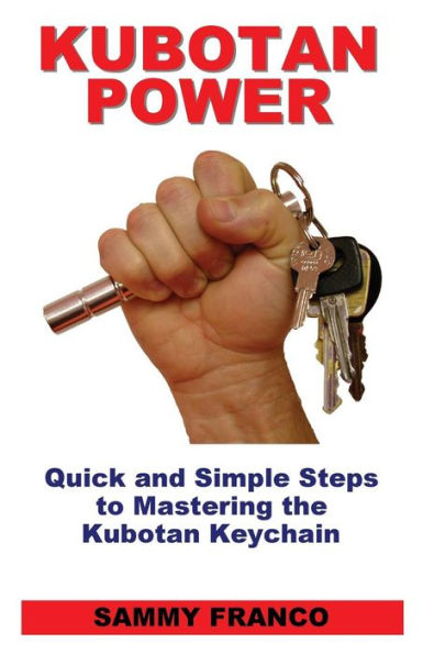 Kubotan Power: Quick and Simple Steps to Mastering the Keychain