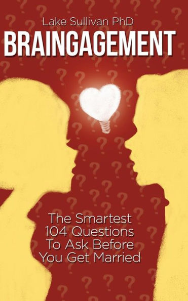 Braingagement: The Smartest 104 Questions To Ask Before You Get Married