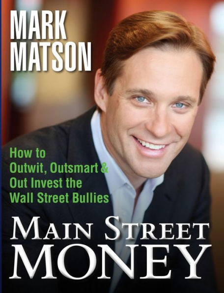 Main Street Money: How to Outwit, Outsmart, and Out-invest Wallstreet's Biggest Bullies