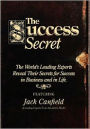 The Success Secret: The World's Leading Experts Reveal Their Secrets for Success in Business and Life